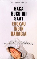 Baca Buku Ini Saat Engkau Ingin Bahagia