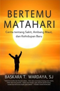 Bertemu Matahari: Cerita Tentang Sakit, Ambang Maut dan Kehidupan Baru