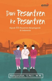 Dari Pesantren Ke Pesantren: Kiprah 55 Pesantren Berpengaruh Di Indonesia