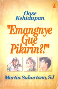 Oase Kehidupan: Emangnye Gue Pikirin?!