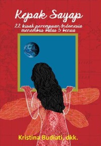 Kepak Sayap: 22 Kisah Perempuan Indonesia Nemembus Batas 5 Benua