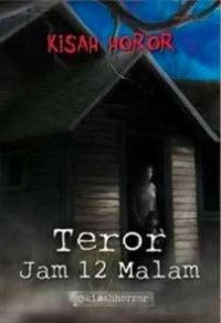 Kisah Horror: Terror Jam 12 Malam