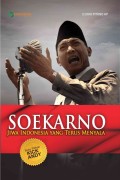 Soekarno Jiwa Indonesia Yang Terus Menyala