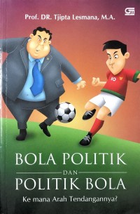 Bola Politik dan Politik Bola: Ke mana Arah Tendangannya?